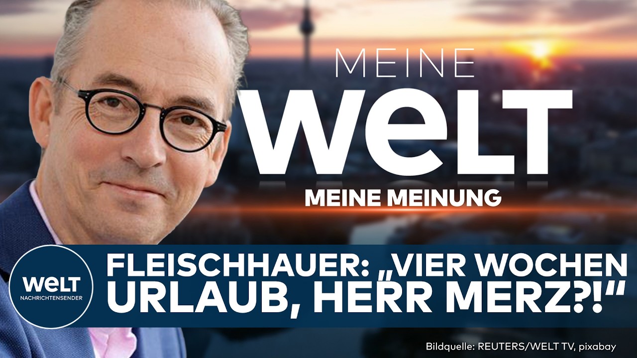 Friedrich Merz Urlaub – Jan Fleischhauer kommentiert Friedrich Merz' vierwöchigen Urlaub in einer WELT-Klartext-Sendung